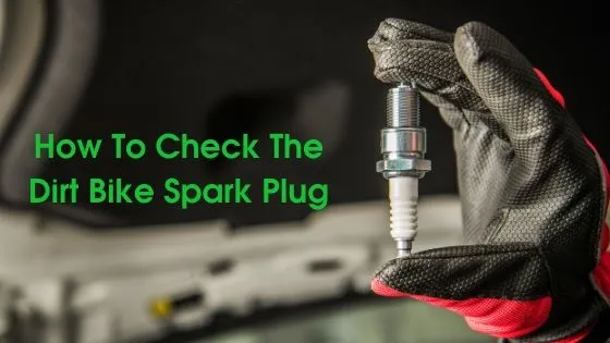 How To Check The Dirt Bike Spark Plug (1) How To Check the Dirt Bike Spark Plug?